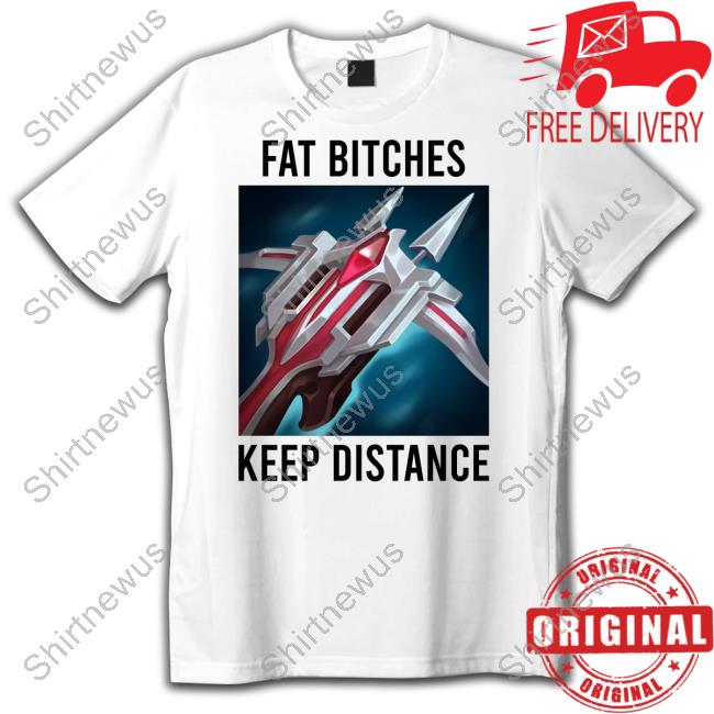 Fat Bitches Keep Distance Dominik New Shirt