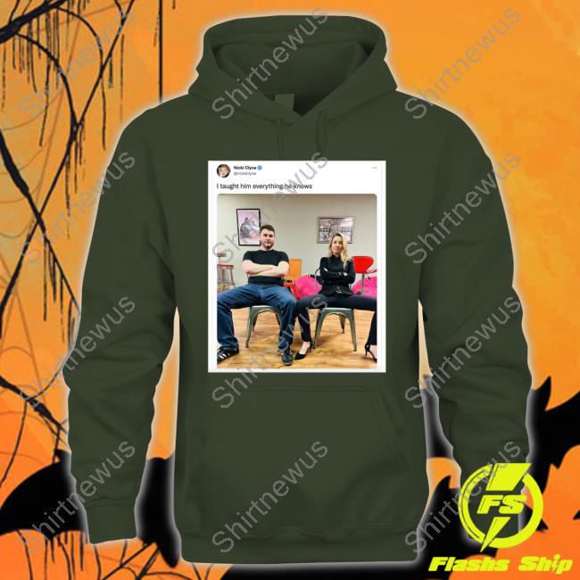 I Taught Him Everything He Knows By Nicki Clyne Sweatshirt