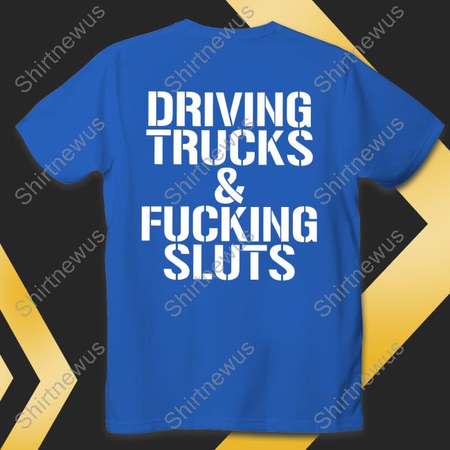 Shirtsthtgohard Driving Trucks & Fucking Sluts Hoodie