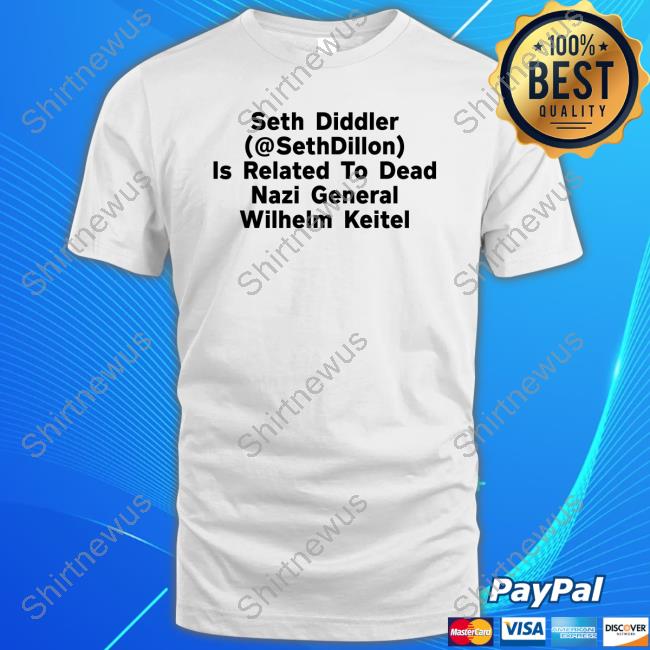 Official Seth Diddler (@Sethdillon) Is Related To Dead Nazi General Wilhelm Keitel T-Shirt