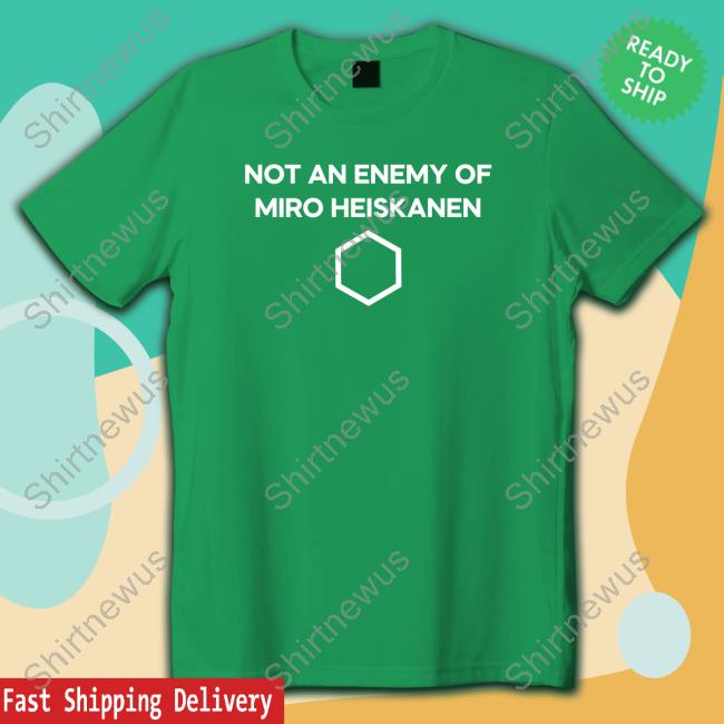 Official Not An Enemy Of Miro Heiskanen T Shirts