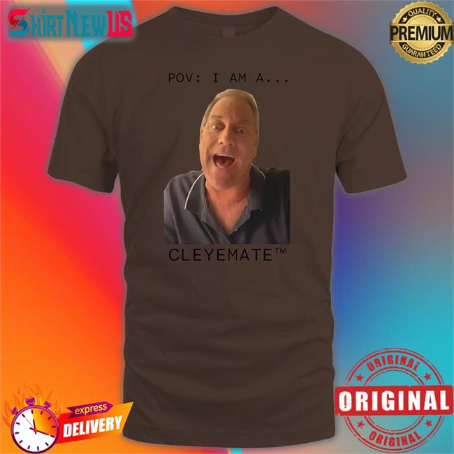 Rodger Cleye Merch Pov I Am A...Cleyemate Tee