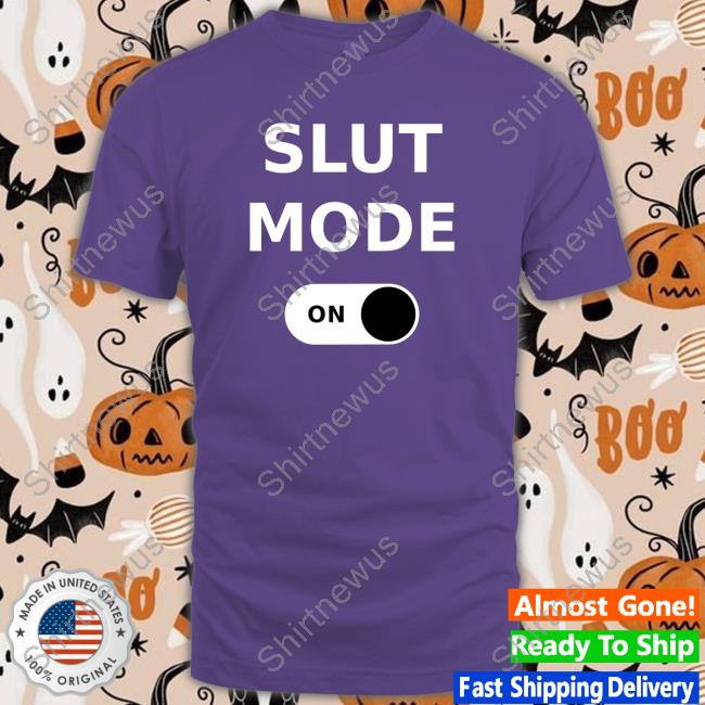 Slut Mode On Tee Shirt