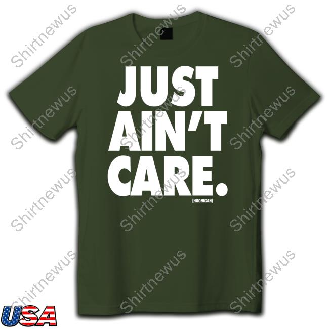 Hoonigan Merch Just Aint Care T Shirts