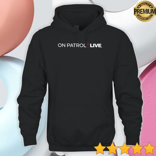 Official On Patrol Live tee shirt