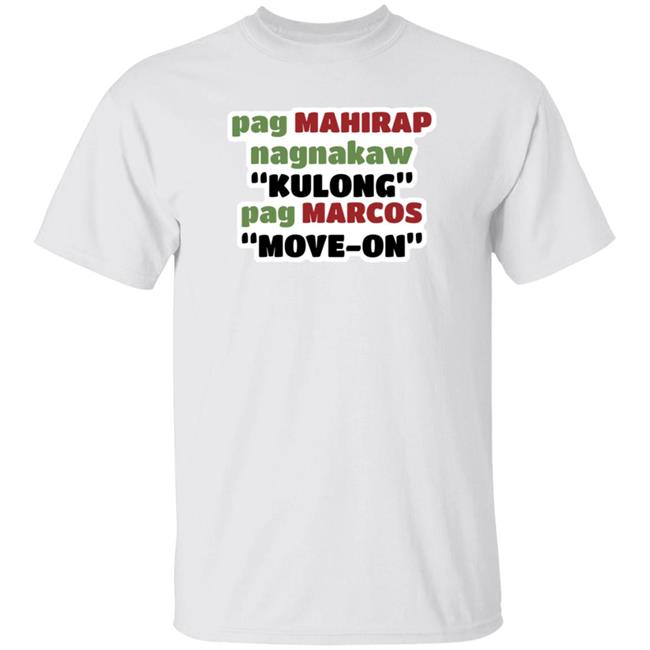 Pag Mahirap Nagnakaw Kulong Pag Marcos Move One T Shirt Ed Carbungco