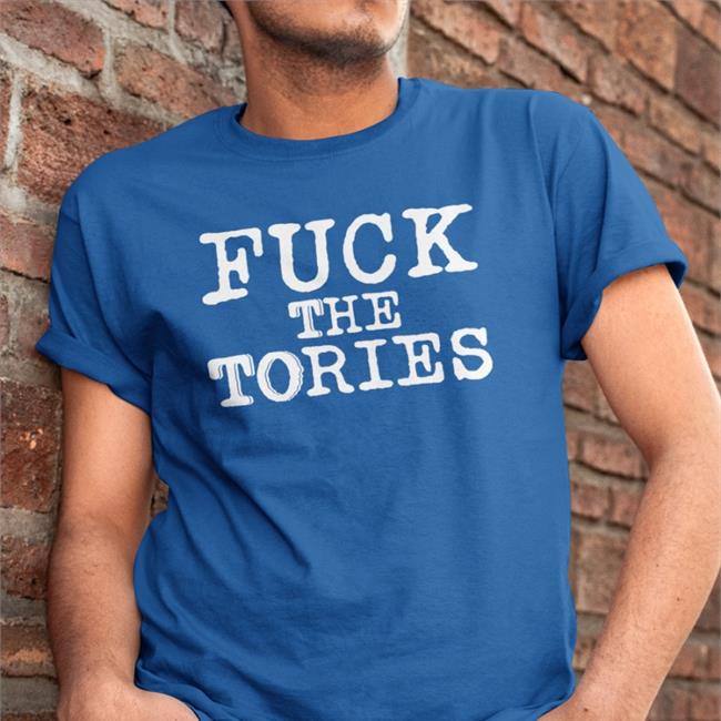 Fuck The Tories Shirt