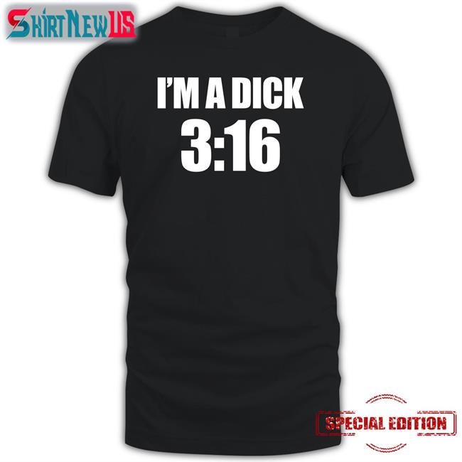 Breaking911 I'm A Dick 3:16 Tee