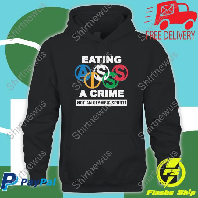 Eating Ass Is A Crime Sweatshirt Not An Olympic Sport
