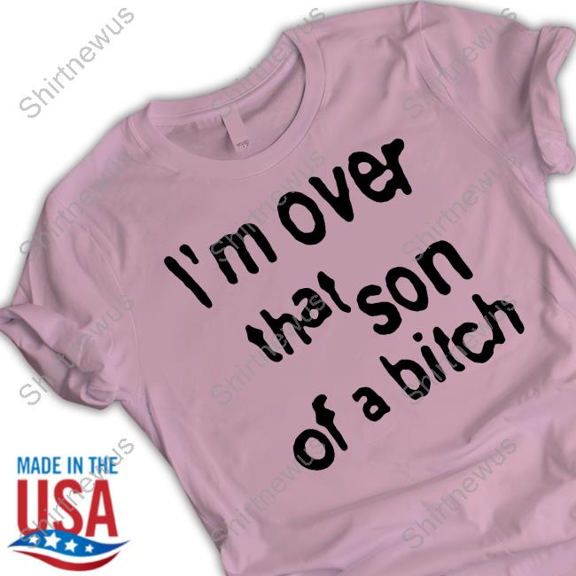 Sabrina Carpenter Merch I'm Over That Son Of A Bitch Shirts Concertleaks