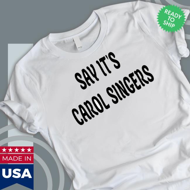 Say It’S Carol Singers Hooded Sweatshirt
