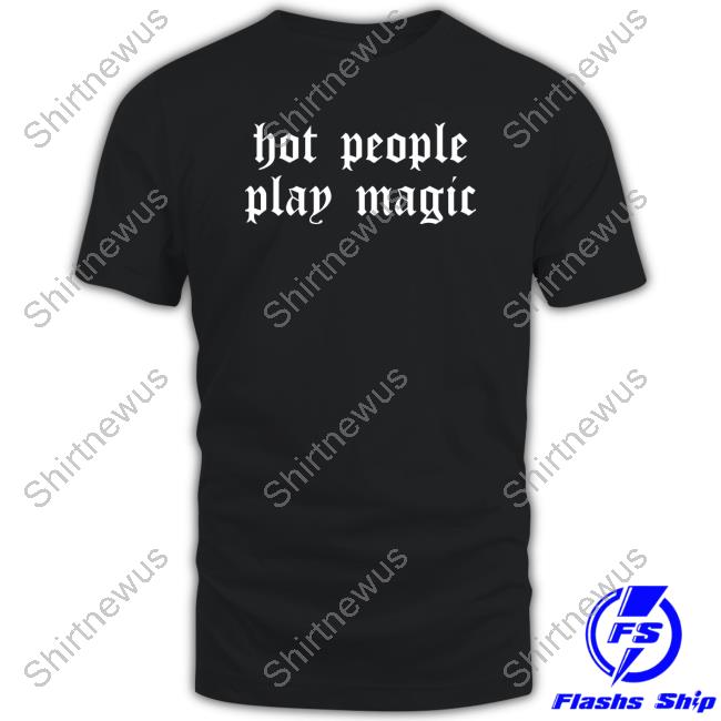 Hot People Play Magic Tee
