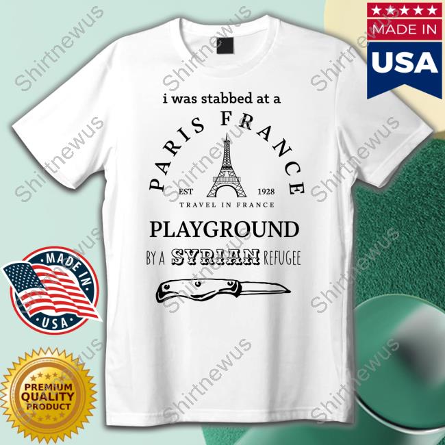 I Was Stabbed At A Paris France Playground By A Syrian Refugee Long Sleeve Tee