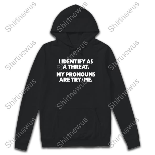 Official I Identify As A Threat. My Pronouns Are Try/Me. Cap