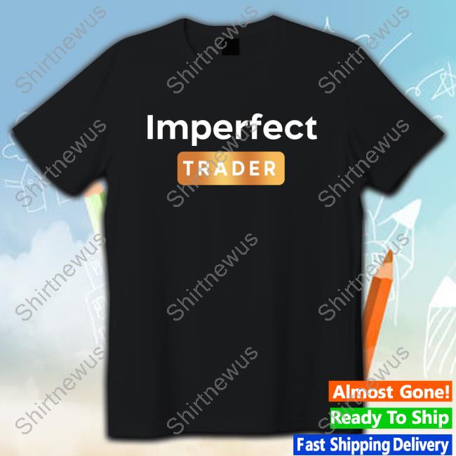 Imperfect Trader Tee Shirt