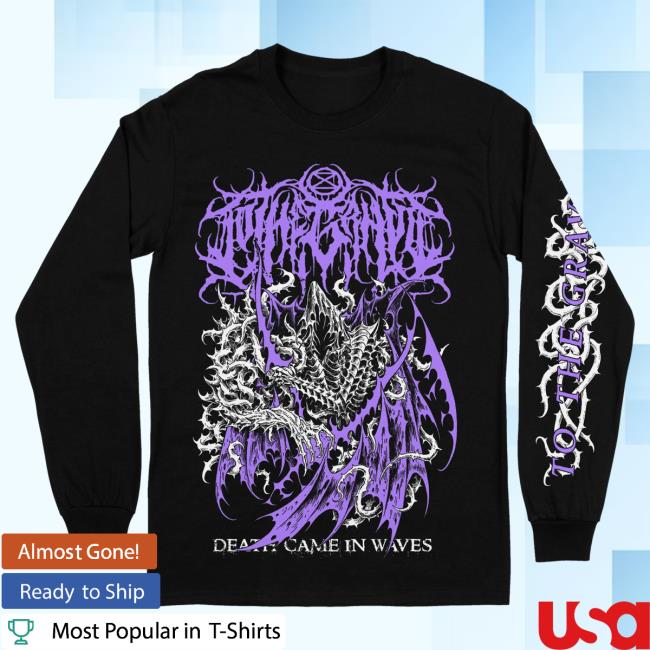 Official To The Grave Rising Merch To The Grave - Death Came In Waves Long Sleeve Tees Risingmerch