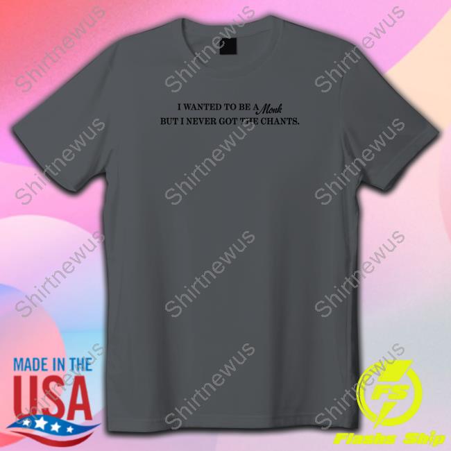 Official I Wanted To Be A Monk But I Never Got The Chants Shirt