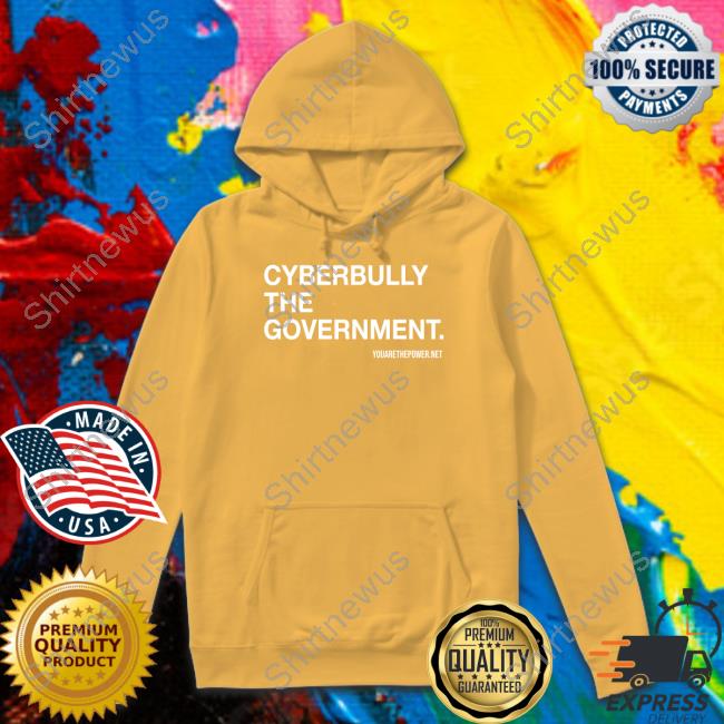 You Are The Power Store Cyberbully The Government Shirt Spike Cohen Bill Young Hoodie