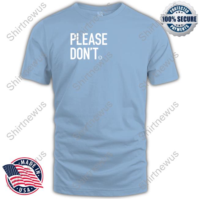 Please Don't Shirt