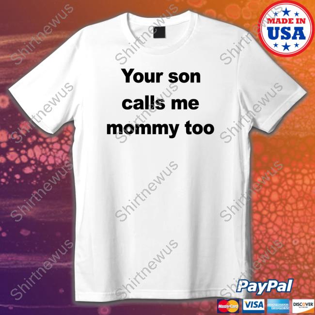 FeFe Your Son Calls Me Mommy Too Long Sleeve Tee Shirt CovfefeChan