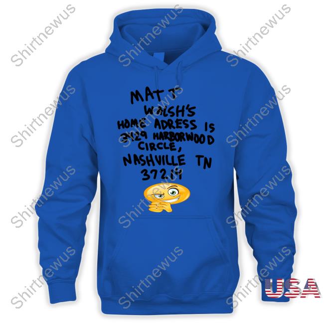 Official Matt Walsh's Home Adress Is 3429 Harborwood Circle Nashville Tn 37214 Shirt