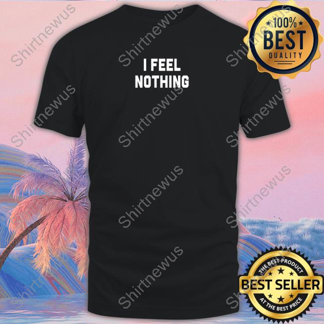 Thinkercooke I Feel Nothing Tees