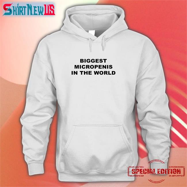 Shirts That Go Hard Biggest Micropenis In The World Hoodie Goodshirts Merch