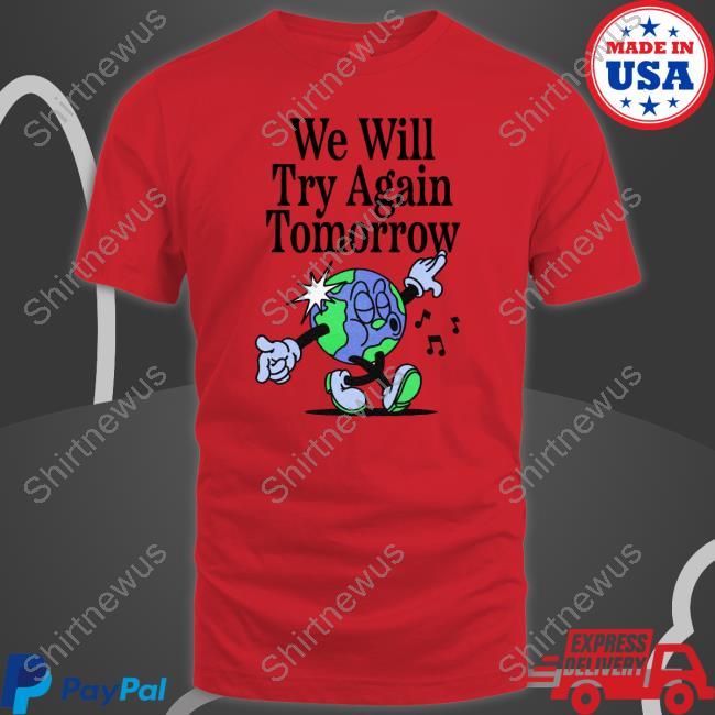 We Will Try Again Tomorrow Shirt Nelson Madebynelson