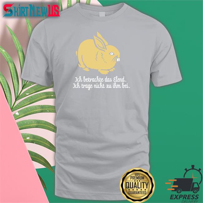 Isotopp Katz Und Goldt Shop Ich Betrachte Das Elend Ich Trage Nicht Zu Ihm Bei Shirt