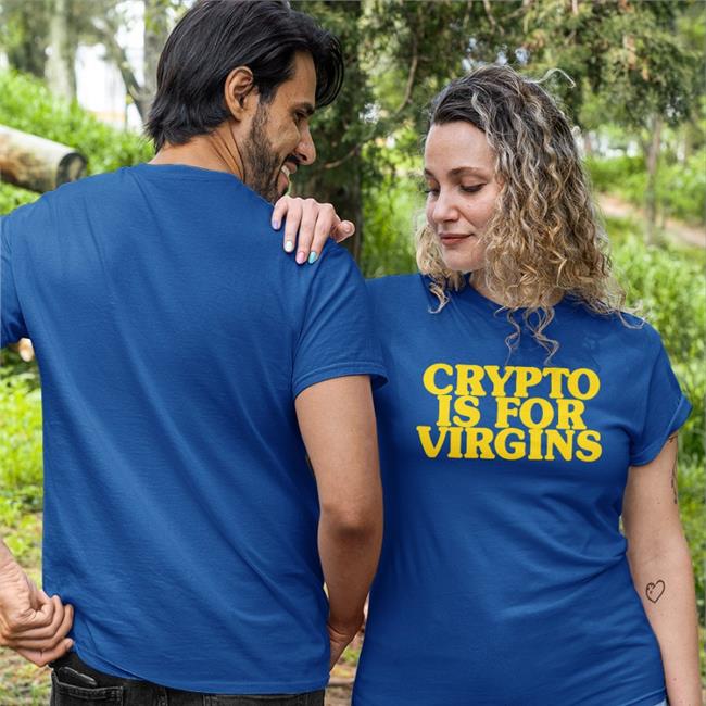 Crypto Is For Virgins Shirt Shirts That Go Hard