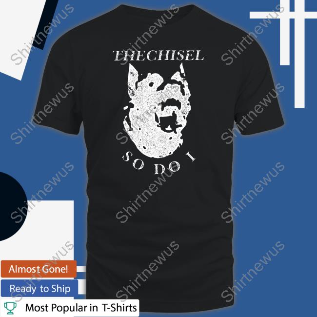 Brass City Merch The Chisel So Do I Tee Shirt Brasscitymerch