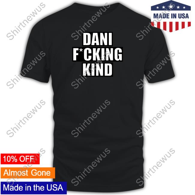 Official Dani Fucking Kind T Shirt