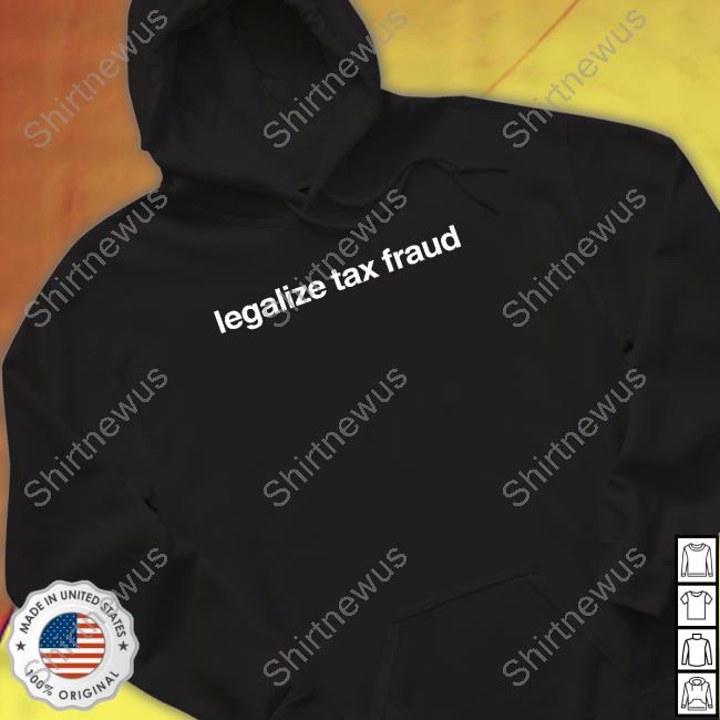 Official Foundmyhoodie Merch Legalize Tax Fraud Shirts