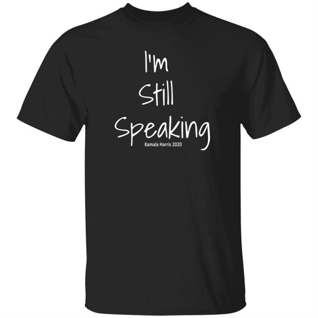 I'm Still Speaking Kamala Shirt Hoodie
