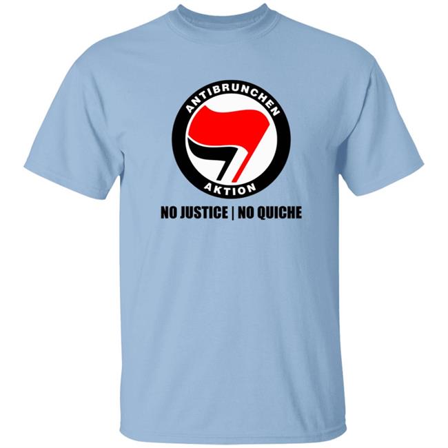 Anti Brunchen Aktion Tee Shirt No Justice No Quiche Shirt Anti Brunchen Aktion Shirts
