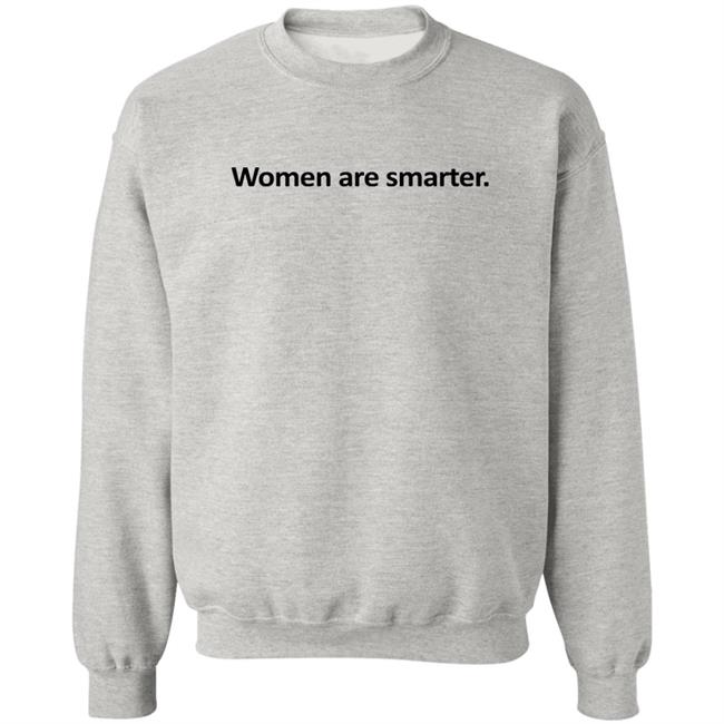 Women Are Smarter Shirt Hoodie Women Are Smarter Shirt Hoodie