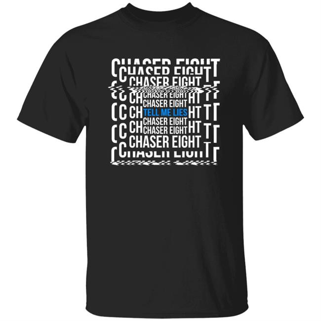 Chaser Eight Merch Tell Me Leis Shirt Hoodie
