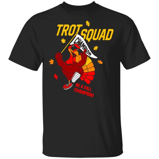 Trot Squad Be A Fall Champion Shirt Hoodie