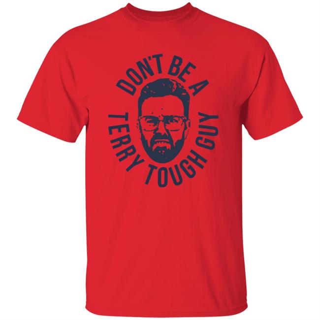 Don’T Be A Terry Tough Guy Official T Shirt Hoodie