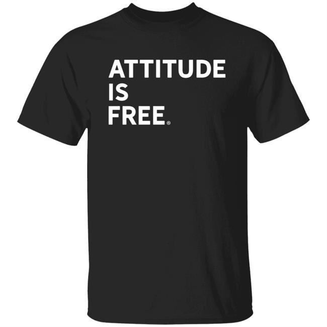 Attitude Is Free Shirt