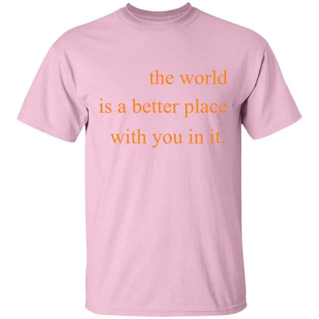 The World Is A Better Place With You In It Hoodie The World Is A Better Place With You In It Hoodie