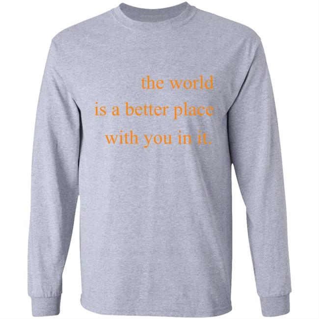 The World Is A Better Place With You In It Hoodie The World Is A Better Place With You In It Hoodie