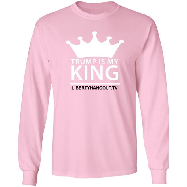 Trump Is My King Shirt Hoodie Trump Is My King Shirt Hoodie