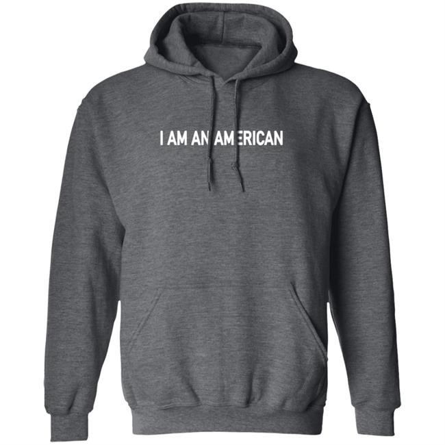 I Am An Merican T Shirt Hoodie I Am An Merican T Shirt Hoodie