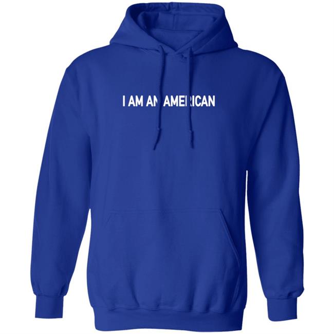 I Am An Merican T Shirt Hoodie I Am An Merican T Shirt Hoodie