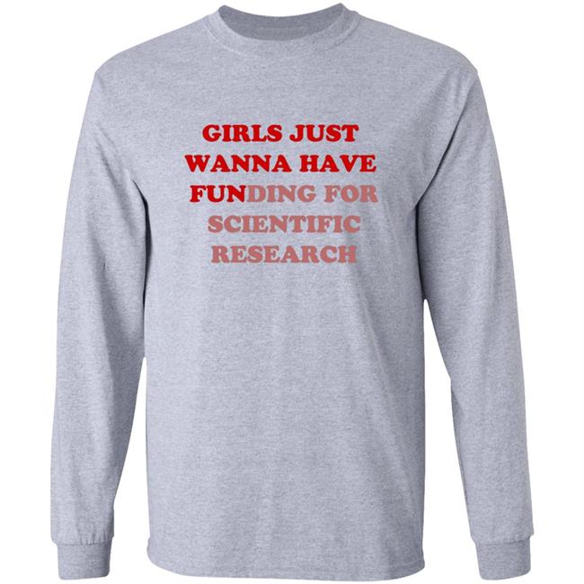 Girls Just Wanna Have Funding For Scientific Research T Shirt Girls Just Wanna Have Funding For Scientific Research T Shirt