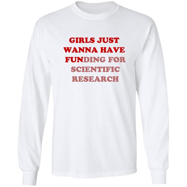 Girls Just Wanna Have Funding For Scientific Research T Shirt Girls Just Wanna Have Funding For Scientific Research T Shirt