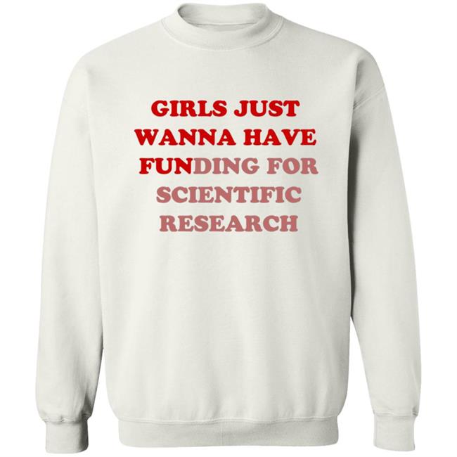 Girls Just Wanna Have Funding For Scientific Research T Shirt Girls Just Wanna Have Funding For Scientific Research T Shirt