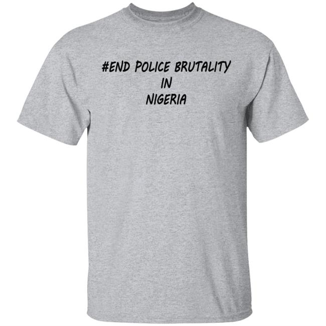 End Police Brutality in Nigeria T Shirt End Police Brutality in Nigeria T Shirt
