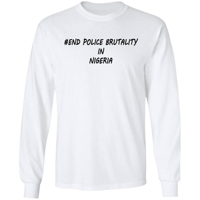 End Police Brutality in Nigeria T Shirt End Police Brutality in Nigeria T Shirt